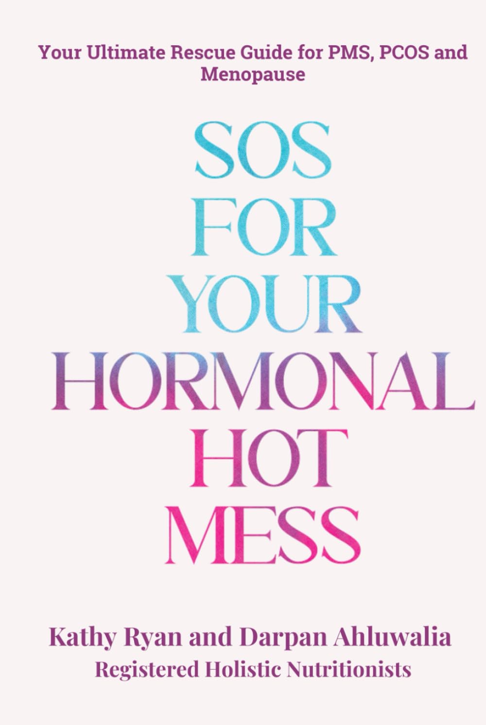 SOS for Your Hormonal Hot Mess: Your Ultimate Rescue Guide for PMS, PCOS and Menopause