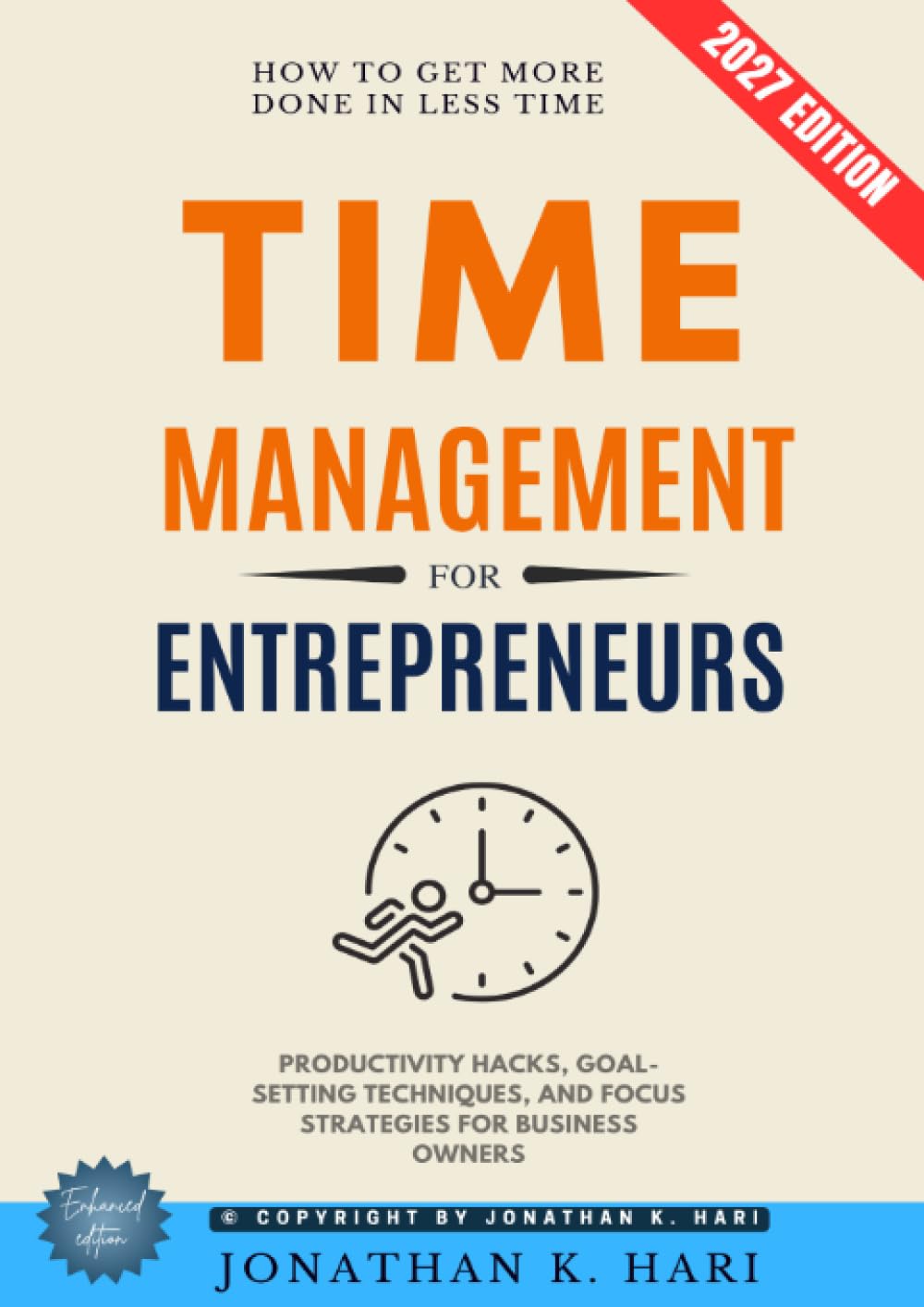 Time Management for Entrepreneurs:: How to Get More Done in Less Time {Productivity Hacks, Goal-Setting Techniques, and Focus Strategies for Business Owners}