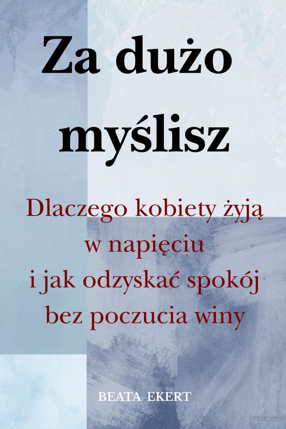 Za dużo myślisz: Dlaczego kobiety żyją w napięciu i jak odzyskać spokój bez poczucia winy