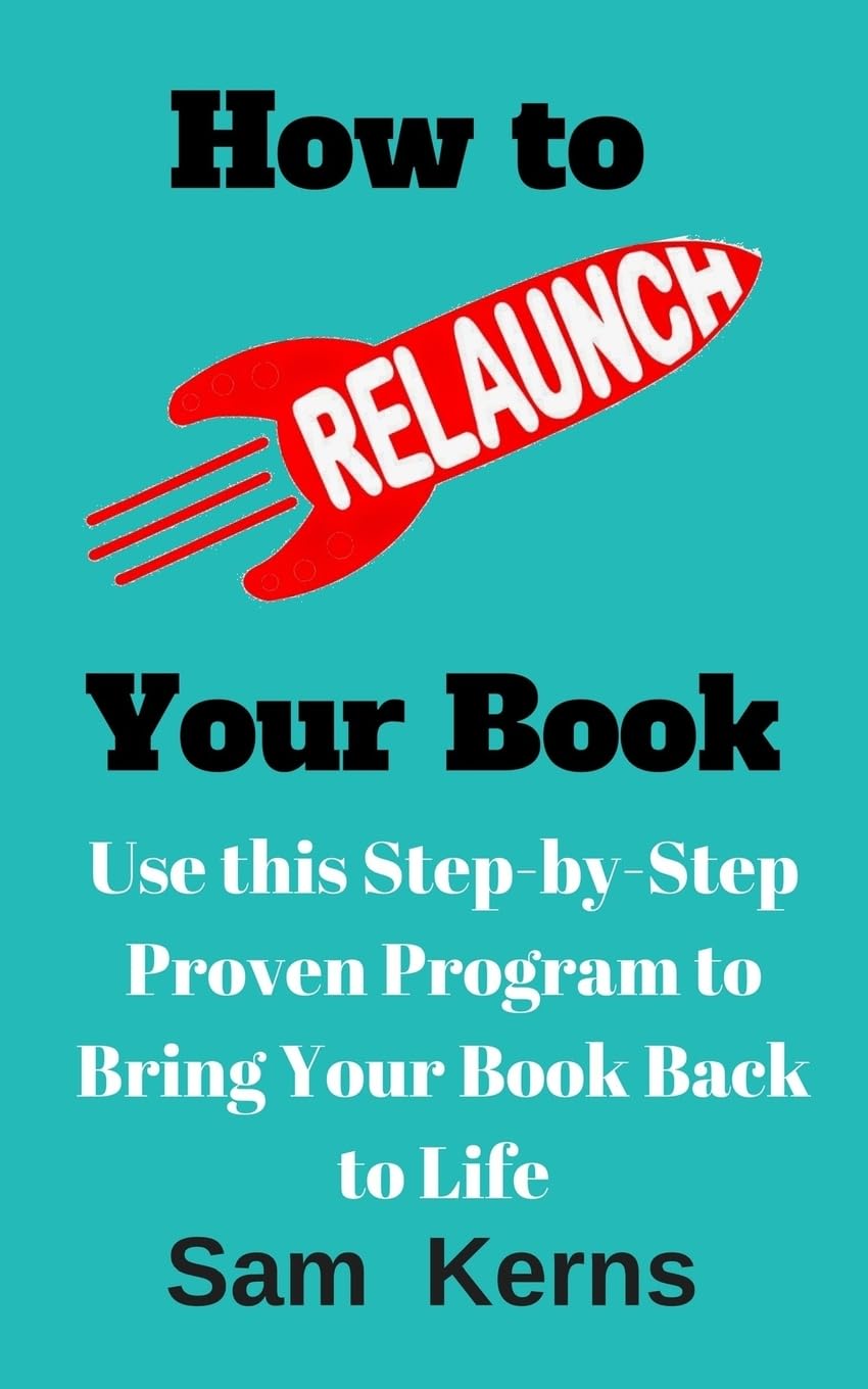 How to Relaunch Your Book: Use This Step-bo-Step Proven Program to Bring Your Book Back to Life