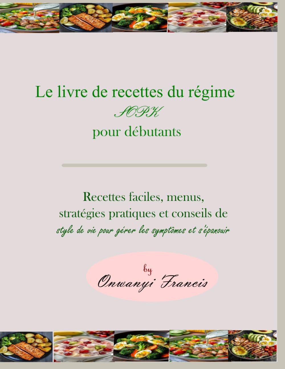 Le livre de recettes du régime SOPK pour débutants: Recettes faciles, menus, stratégies pratiques et conseils de style de vie pour gérer les symptômes et s'épanouir