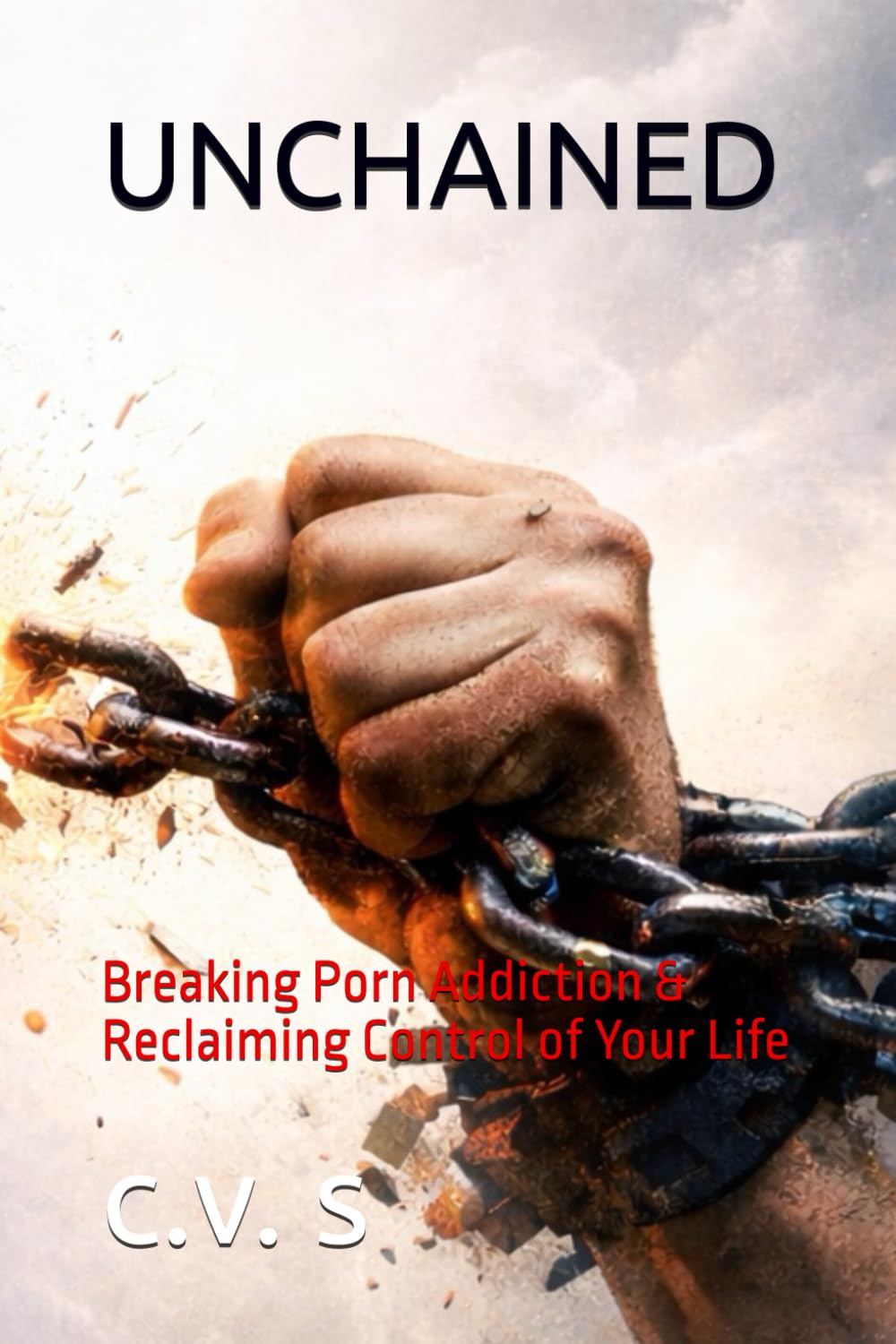 UNCHAINED: Breaking Porn Addiction & Reclaiming Control of Your Life