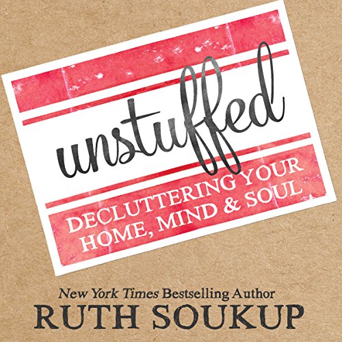 Unstuffed: Decluttering Your Home, Mind & Soul