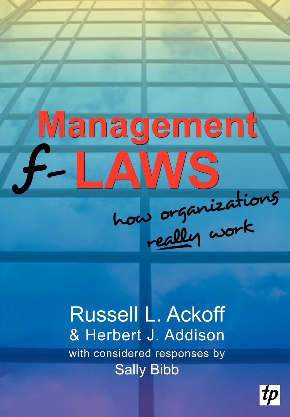 Triarchy Press Ltd Management F-laws: How Organizations Really Work
