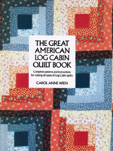 The Great American Log Cabin Quilt Book: Complete Patterns and Instructions for Making All Types of Log Cabin Quilts -  Wien, Carol Anne, Hardcover