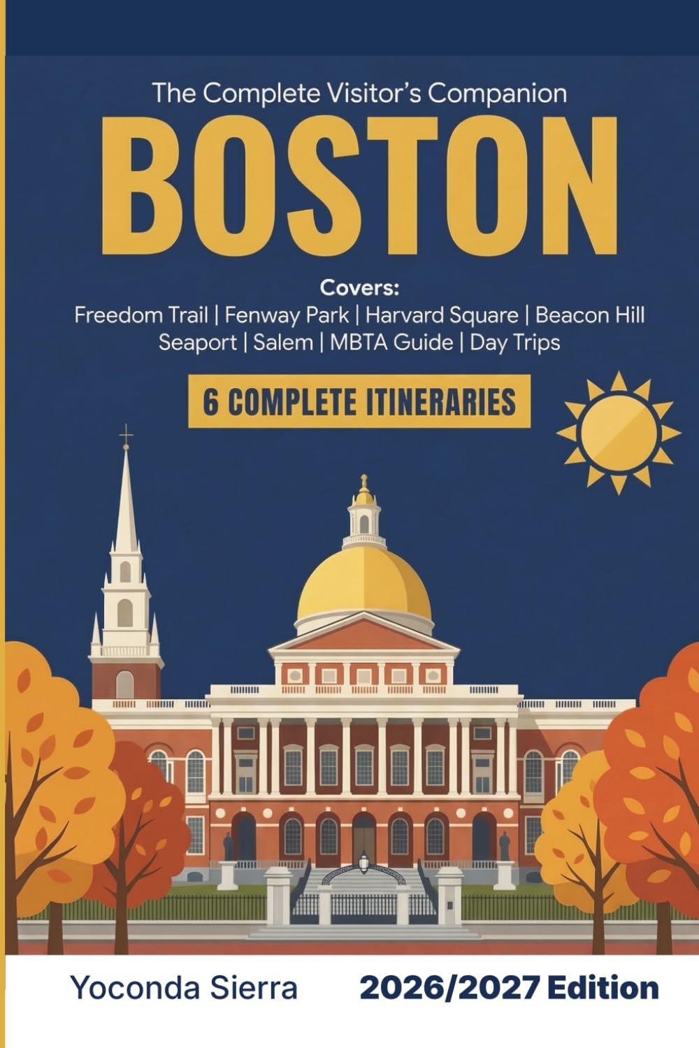 Boston Travel Guide 2026/2027: The Visitor's Companion for Freedom Trail, Fenway Park, Harvard Square, Beacon Hill, Seaport and Salem With Full MBTA Guide, Neighborhood Itineraries, Day Trips & Tips