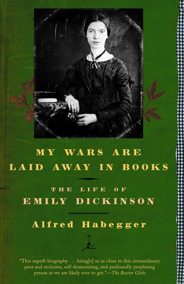 My Wars Are Laid Away in Books: The Life of Emily Dickinson (Modern Library)