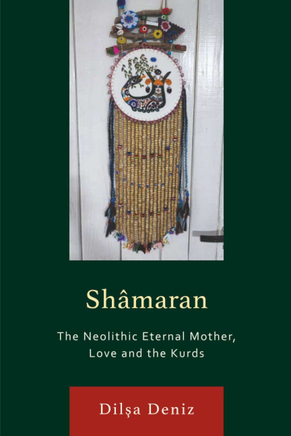 Shâmaran: The Neolithic Eternal Mother, Love and the Kurds (Kurdish Societies, Politics, and International Relations)