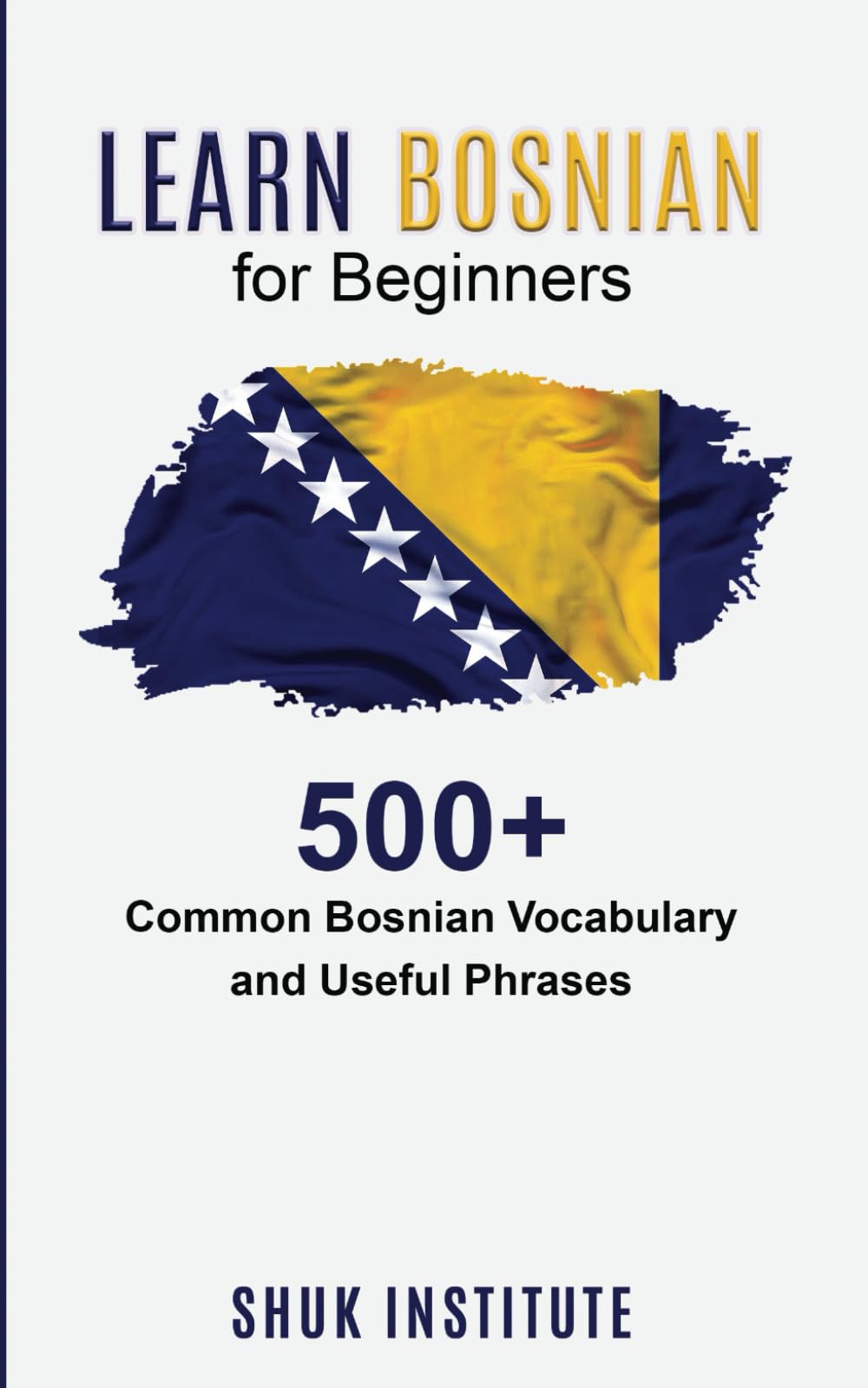 Learn Bosnian for Beginners: 500+ Common Bosnian Vocabulary and Useful Phrases