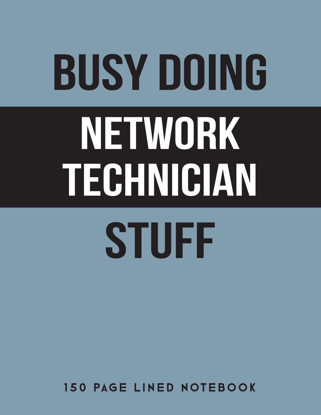 Busy Doing Network Technician Stuff: 150 Page Lined Notebook