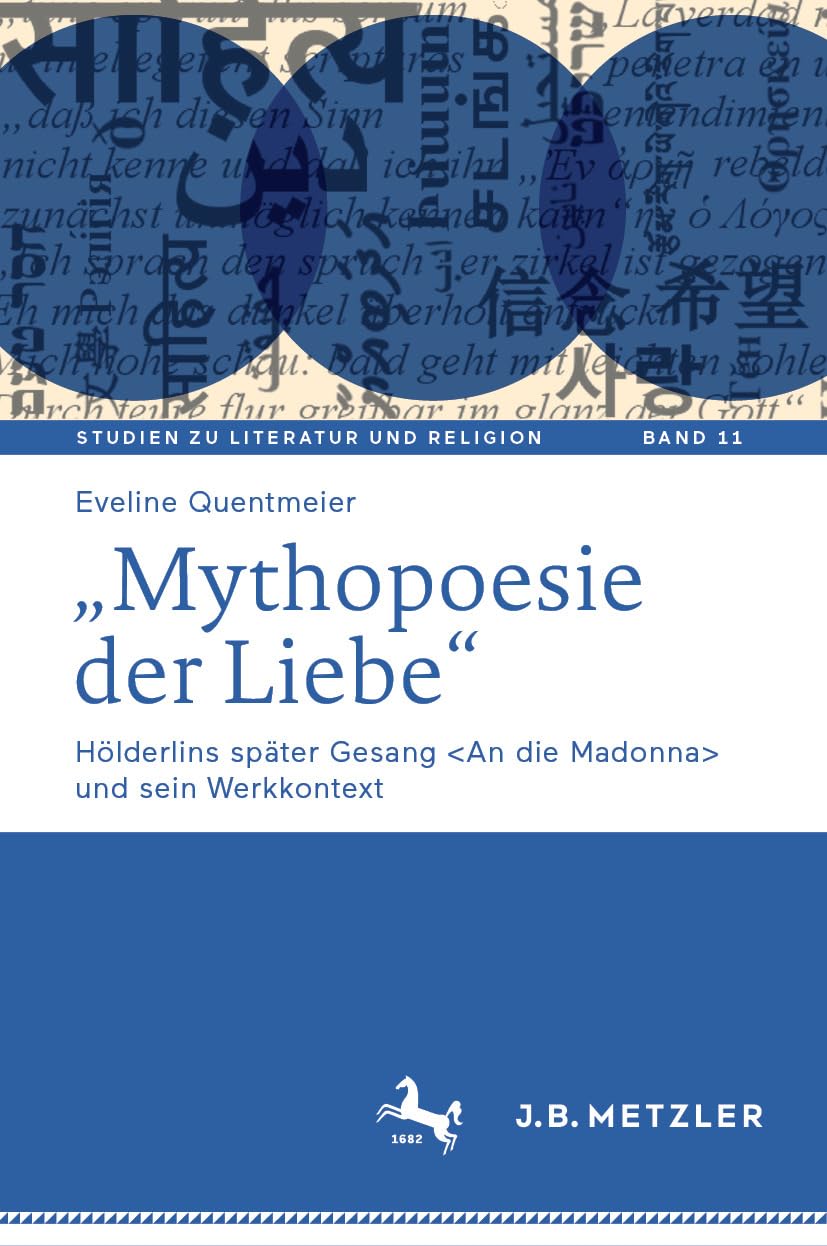 „Mythopoesie der Liebe“: Hölderlins später Gesang und sein Werkkontext (Studien zu Literatur und Religion / Studies on Literature and Religion 11)