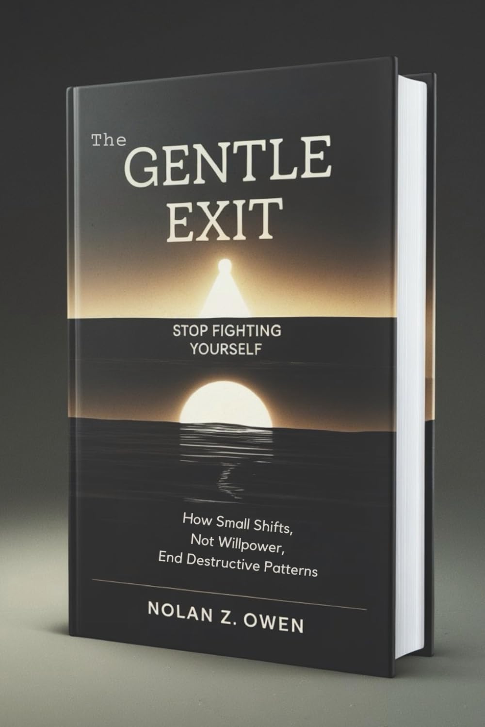 The Gentle Exit: Stop Fighting Yourself: How Small Shifts, Not Willpower, End Destructive Patterns