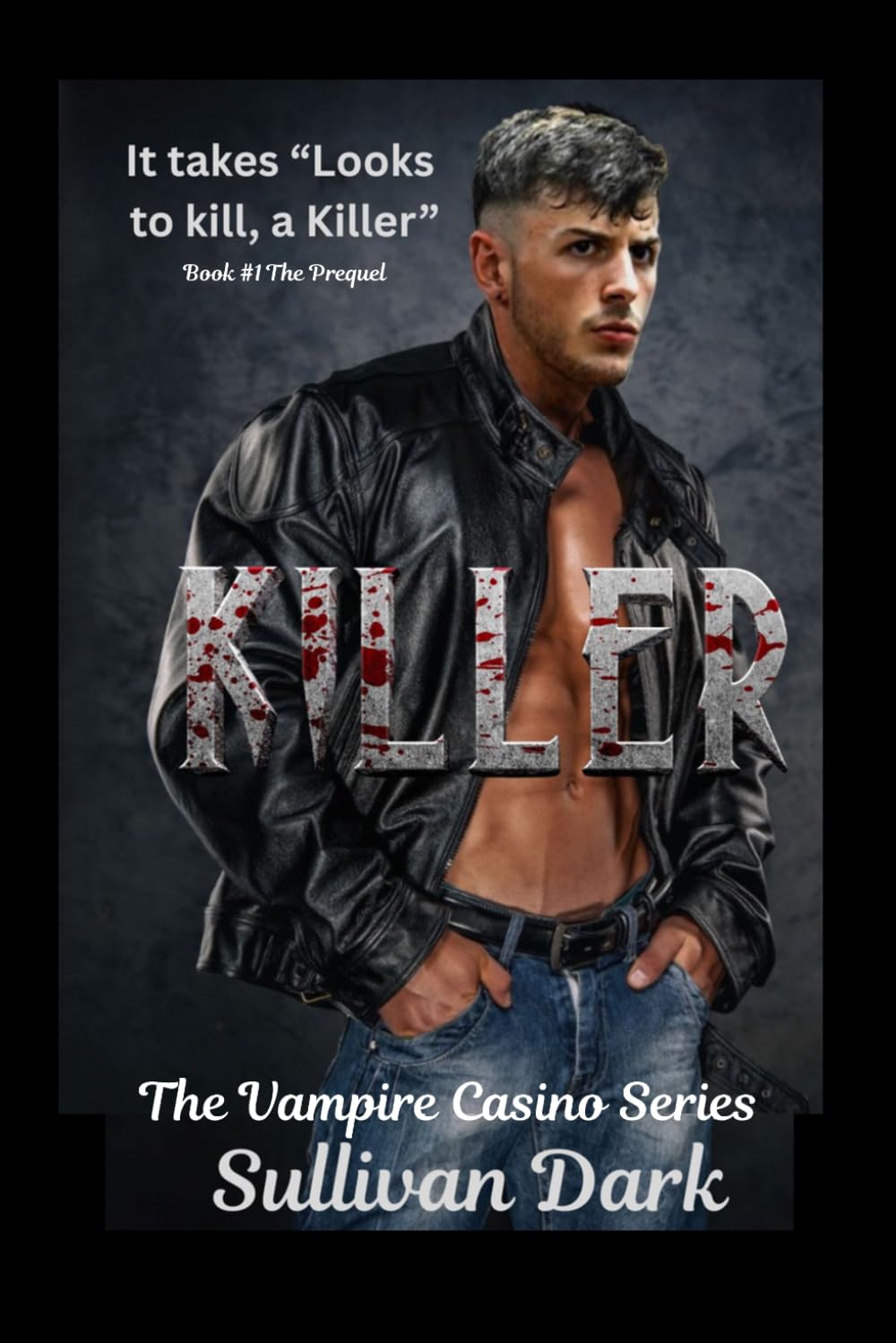 Killer, It Takes Looks to Kill a Killer- Book #1: Prequel to The Vampire Casino Series