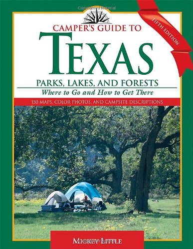 Camper's Guide To Texas Parks, Lakes, And Forests: Where To Go And How To Get There (Camper's Guide To Texas: Parks, Lakes, & Forests; Where To Go & How) #TOP1