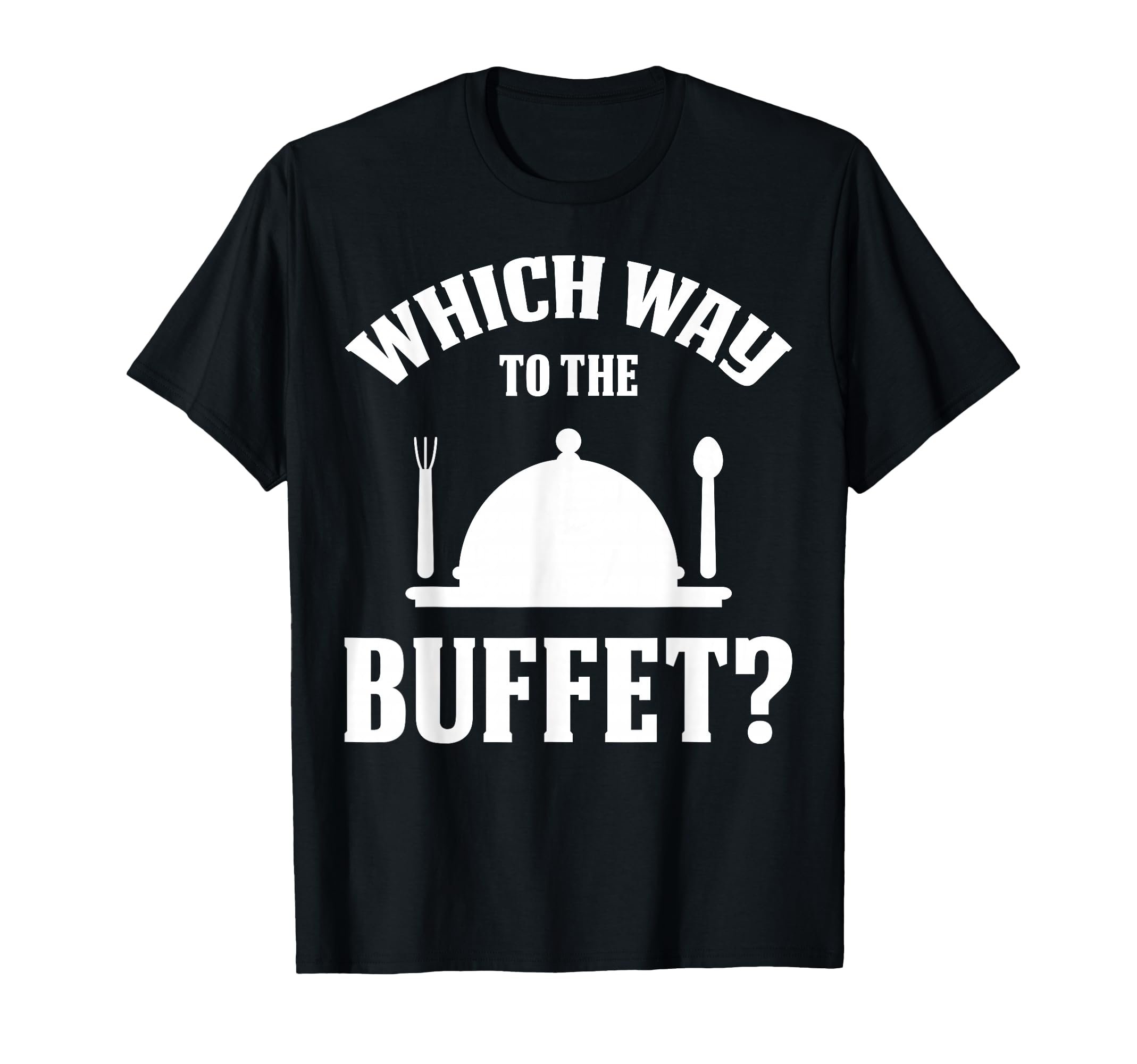 Which Way To The Buffet? T-Shirt