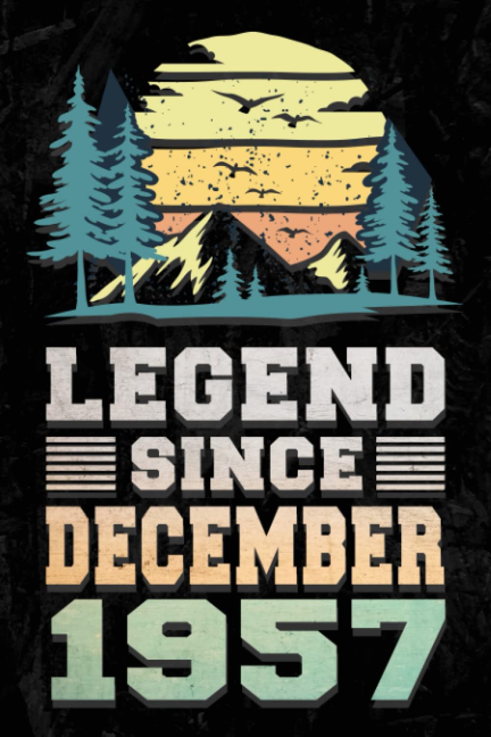 Legend Since December 1957: 64th Birthday Gift Ideas / Journal & Notebook For Men Or Women Born In December 1957 / Unique Birthday Present Ideas for ... Write In, 120 Pages, 6x9 Matte Finish Cover