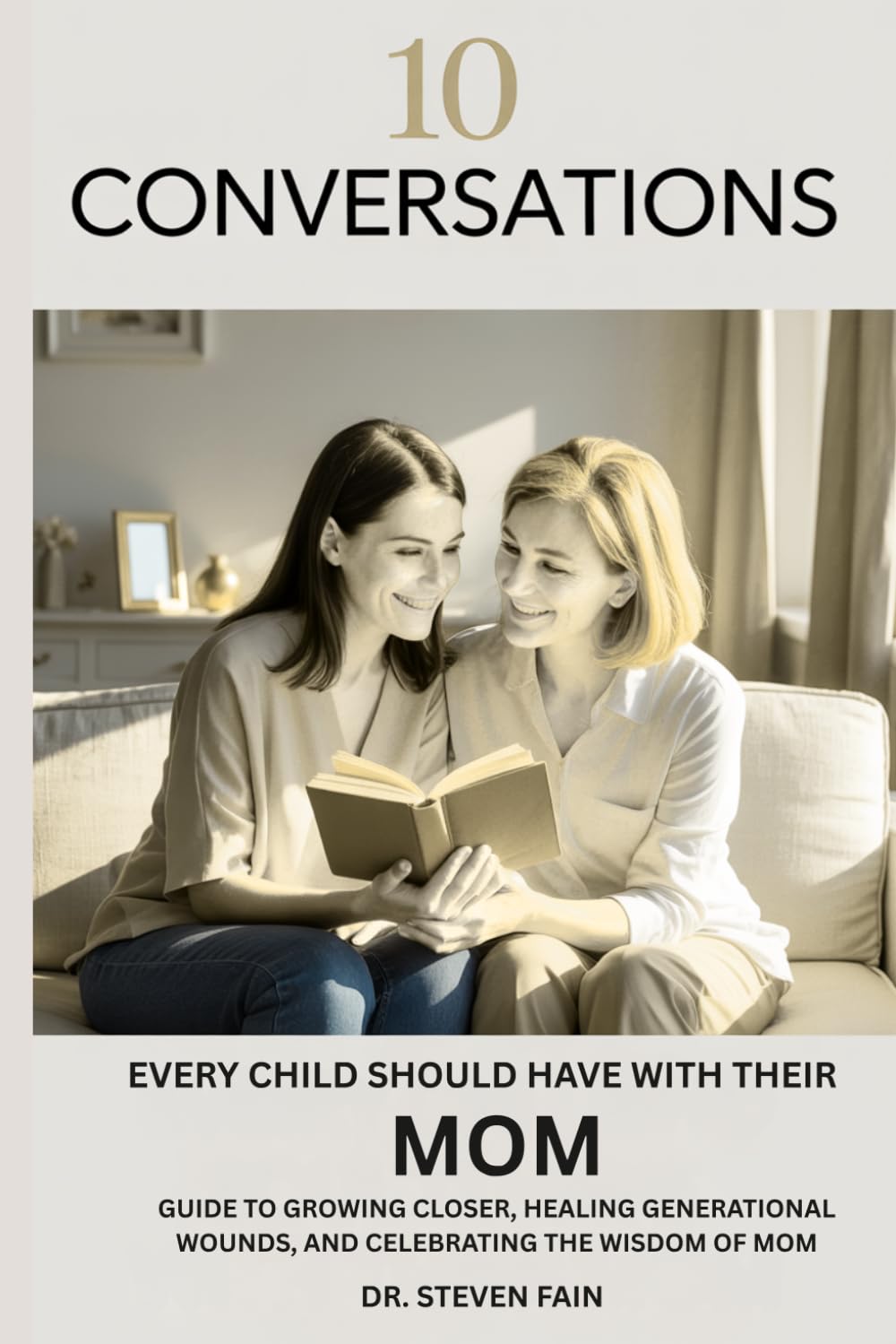 The 10 Conversations Every Child Should Have with Their Mom: A Guide to Growing Closer, Healing Generational Wounds, and Celebrating the Wisdom of Mother