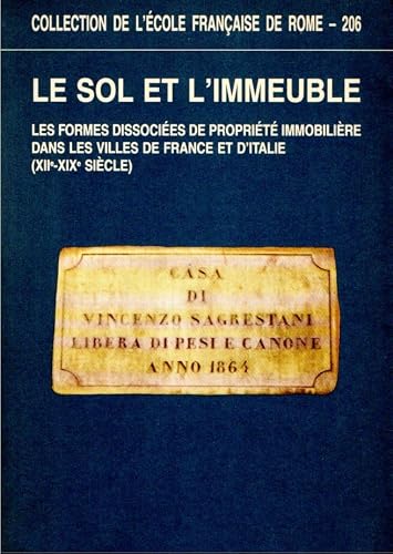 Le sol et l'immeuble - les formes dissociées de propriété immobilière dans les villes de France et d'Italie, XIIè-XIX (COLLECTION DE L)
