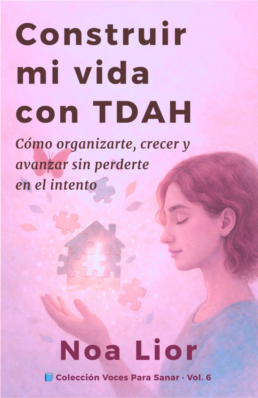 Construir mi vida con TDAH: Cómo organizarte, crecer y avanzar sin perderte en el intento (Voces para sanar)