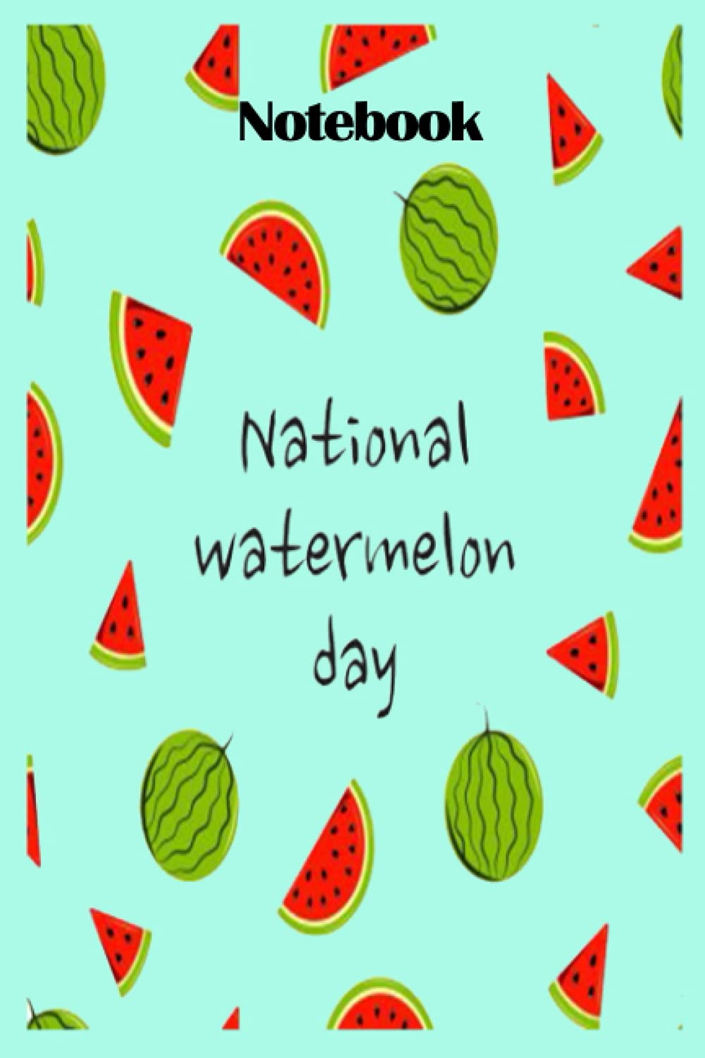 Notebook - Gift for Watermelon day Lovers, Watermelon Lovers Journal Notebook 370: Watermelon gift - Watermelon Journal, 114 Pages College Ruled ... Diary to Write in, 6" x 9" Composition Book
