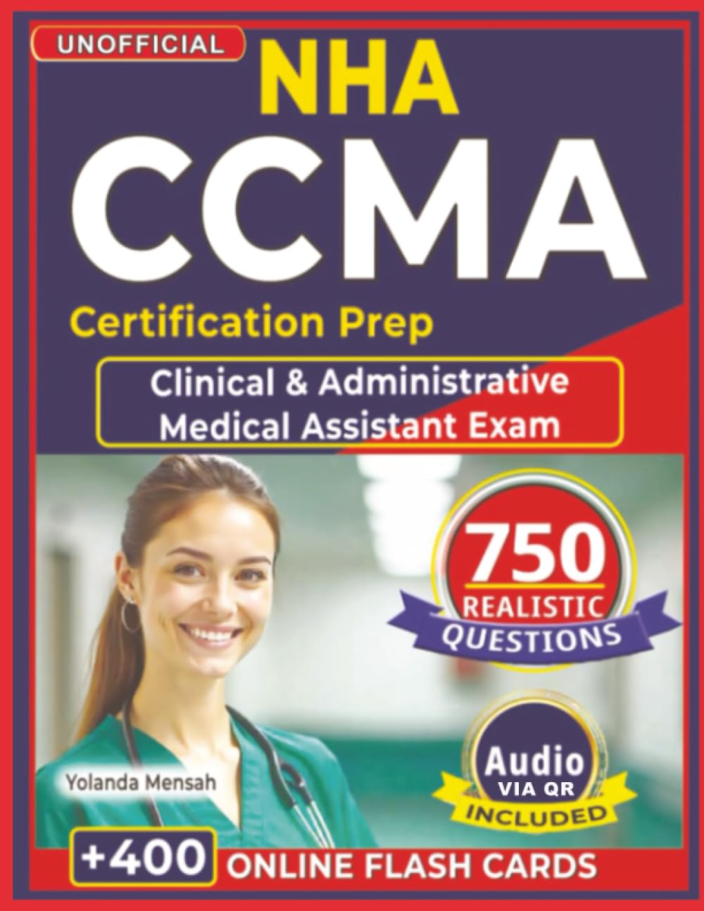 Unofficial NHA CCMA Certification Prep: 750 Realistic Practice Questions with Explanations for Clinical & Administrative Medical Assistant Exam Success