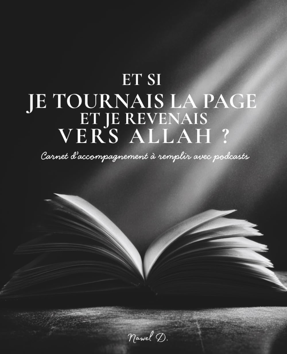 Et si je tournais la page et je revenais vers Allah: Carnet d'accompagnement à remplir avec podcasts - Vidéos et fichiers à imprimer