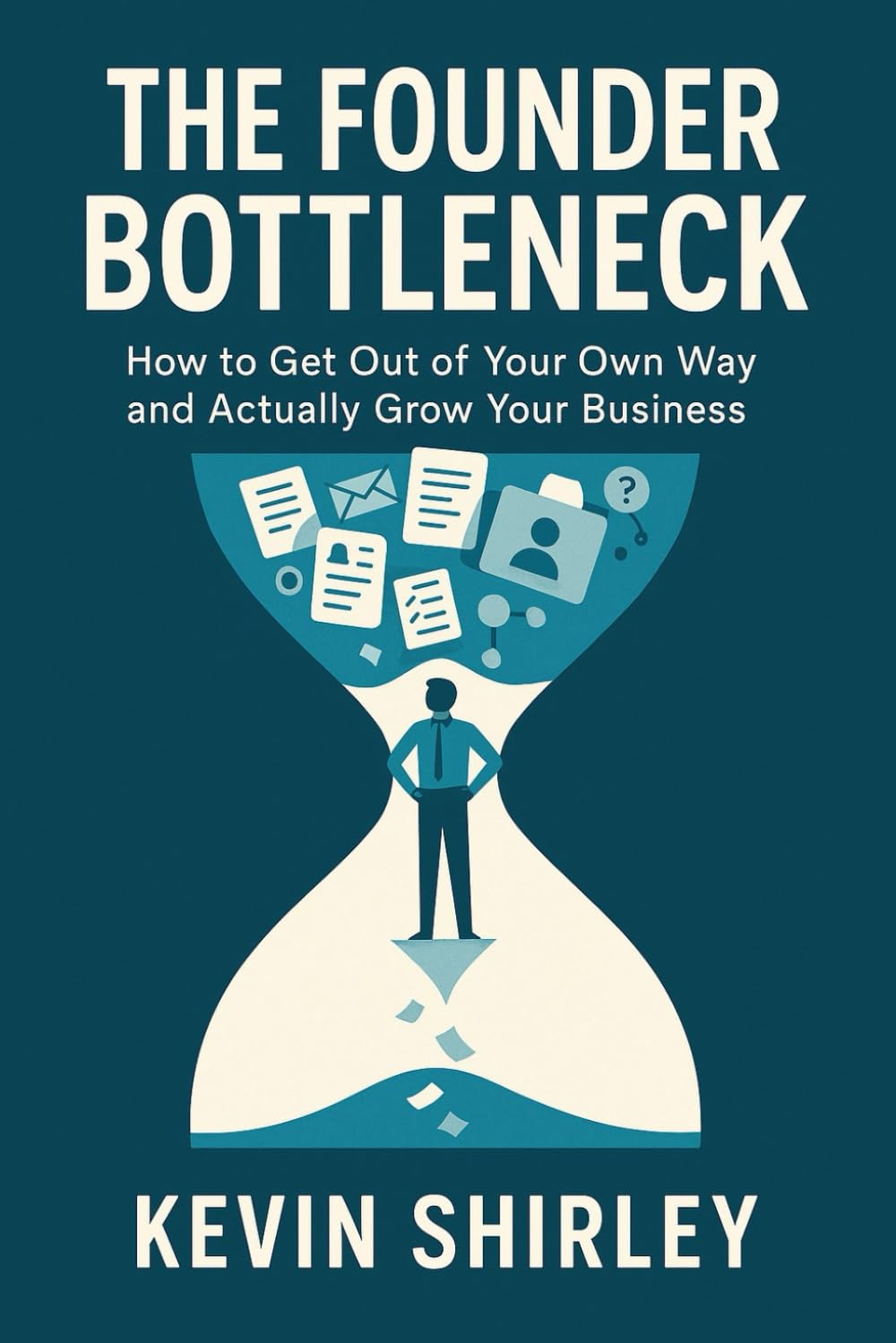 The Founder Bottleneck: How to Get Out of Your Own Way and Actually Grow Your Business