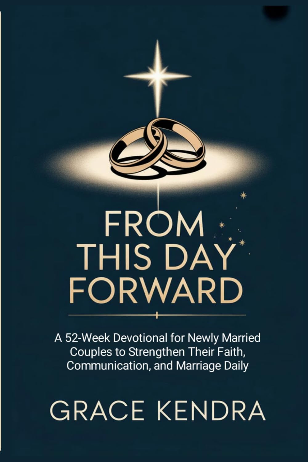FROM THIS DAY FORWARD: A 52-Week Devotional for Newly Married Couples to Strengthen Their Faith, Communication, and Marriage Daily