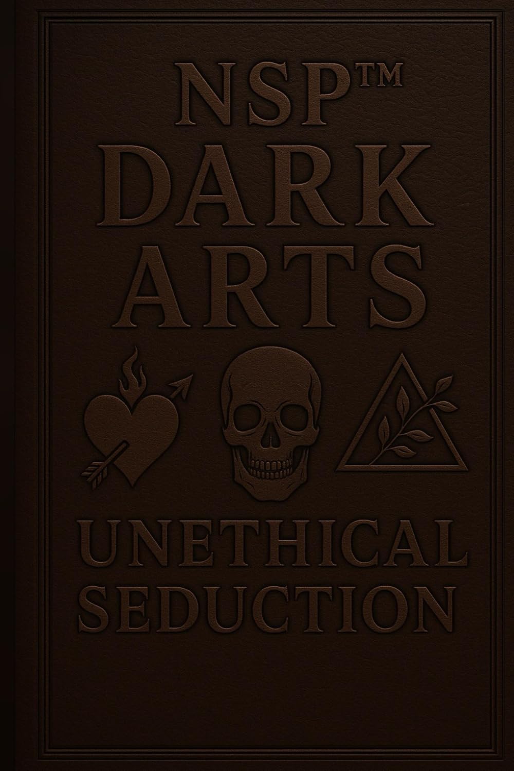 NSP™ DARK ARTS UNETHICAL SEDUCTION: Techniques used and how to spot them (NSP™ INITIATE LIFE CHANGE SERIES Neuro-Symbolic Programming™ The Modern ... Influence, and Human Transformation)