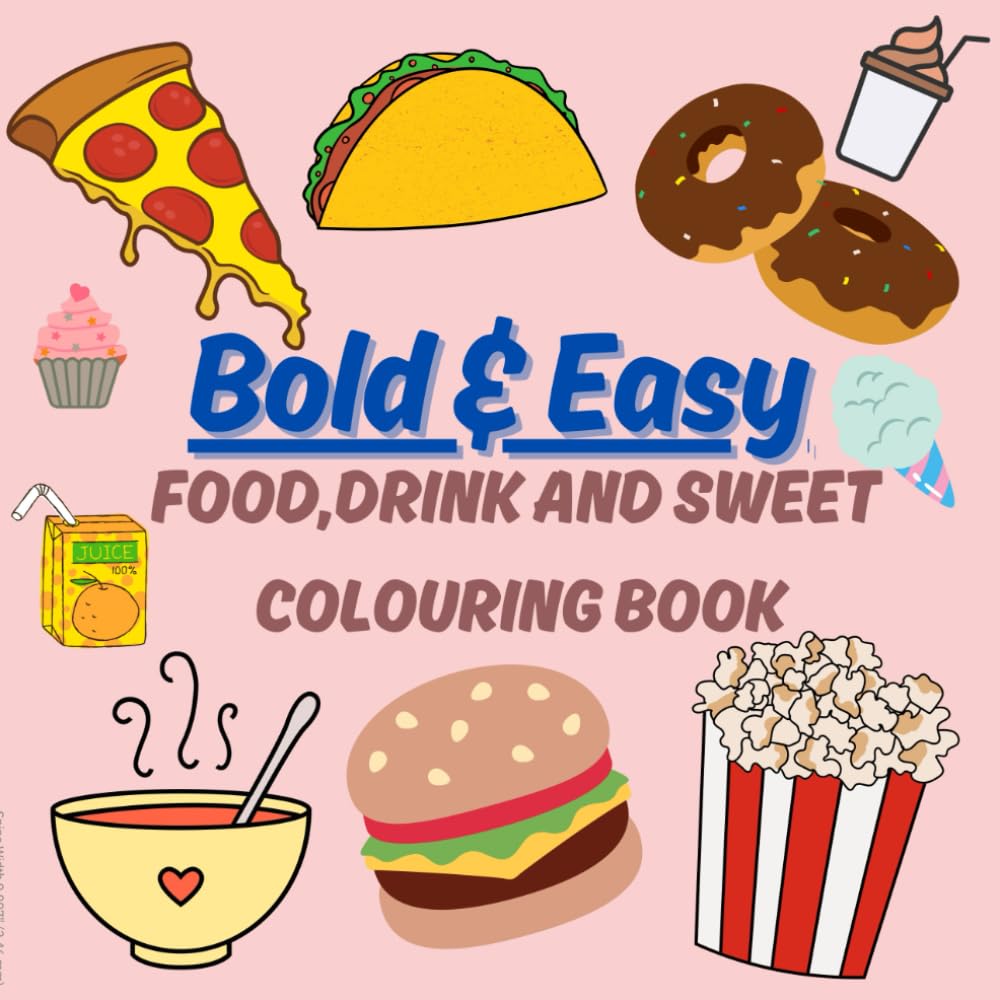Foods, Drinks & Sweets: Coloring Book for Adults and Kids, Bold & Easy Simple, Fun and large Designs with broad lines for Relaxation, stress-free ... of Foods, Drink, sweet, vegetable and Fruit.