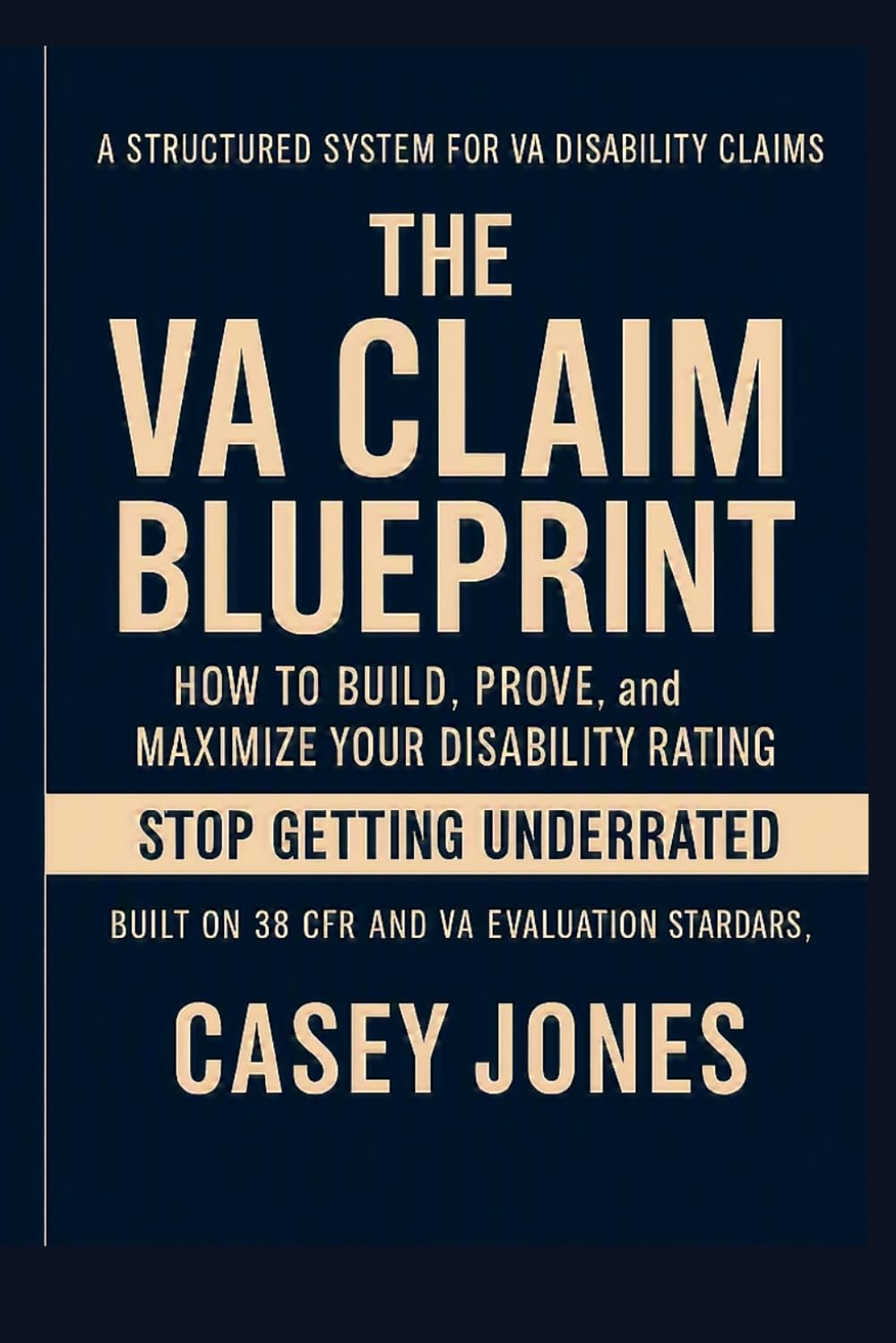 The VA Claim Blueprint: How to Increase Your VA Disability Rating, Win Your Claim, and Avoid Denials (VA Disability System Series)