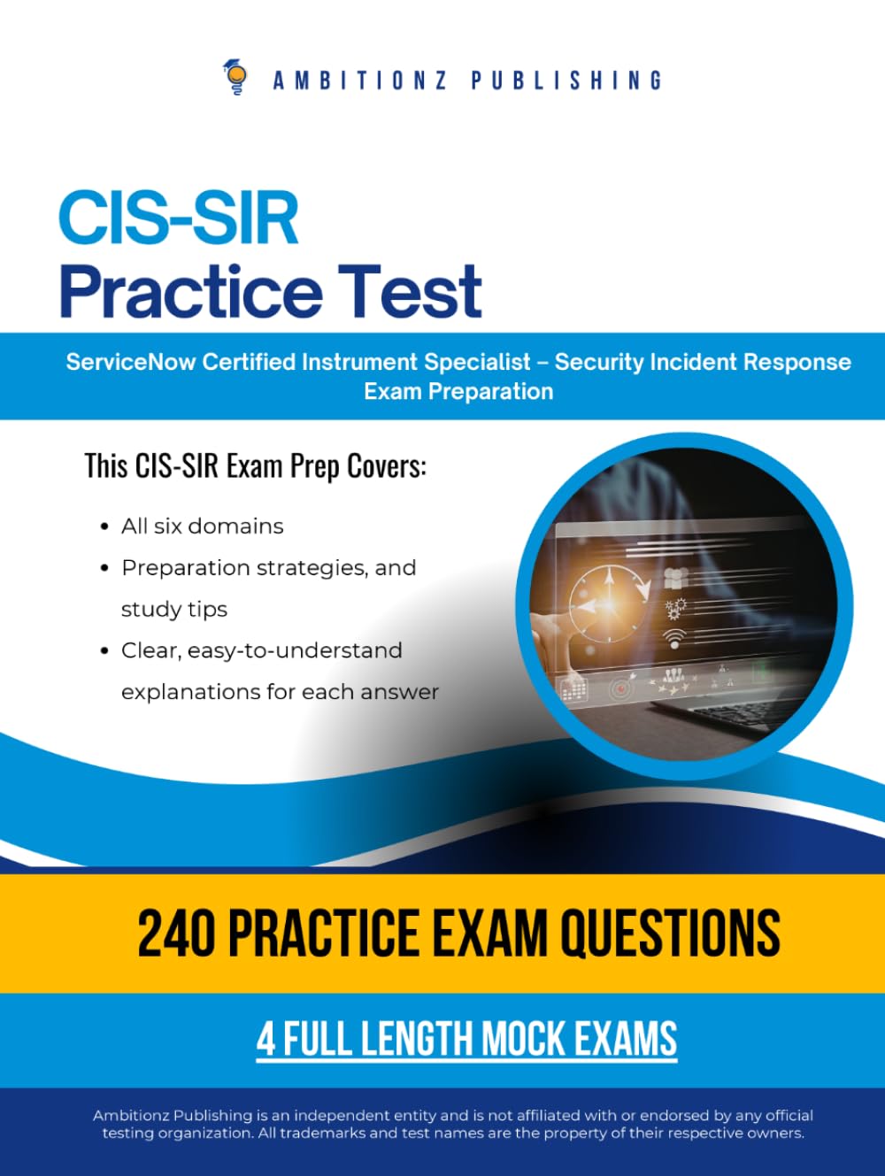 CIS-SIR Practice Test: CIS-SIR (Certified Implementation Specialist – Security Incident Response) Exam Prep for ServiceNow Featuring 240 Exam-Style Questions, 4 Mock Exams, and Clear Explanations