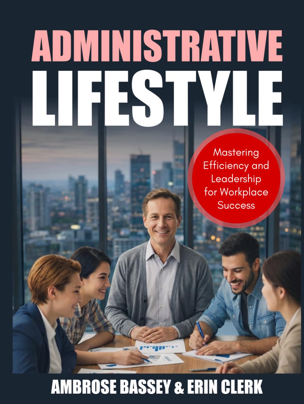 ADMINISTRATIVE LIFESTYLE: MASTERING EFFICIENCY AND LEADERSHIP FOR WORKPLACE SUCCESS