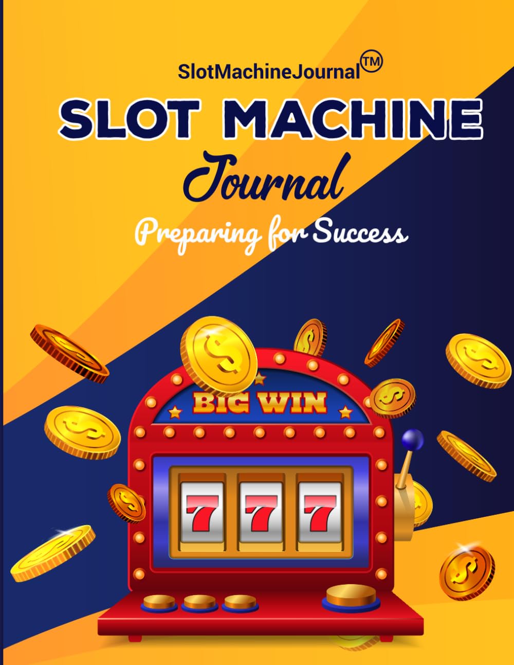 Slot Machine Journal: Casino Player Journal / Gambling Log Notebook / Casino Slot Machine Record Book