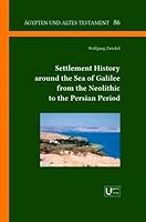 Settlement History Around the Sea of Galilee from the Neolithic to the Persian Period 3868352414 Book Cover