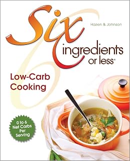 Six ingredients or Less Low-Carb Cooking