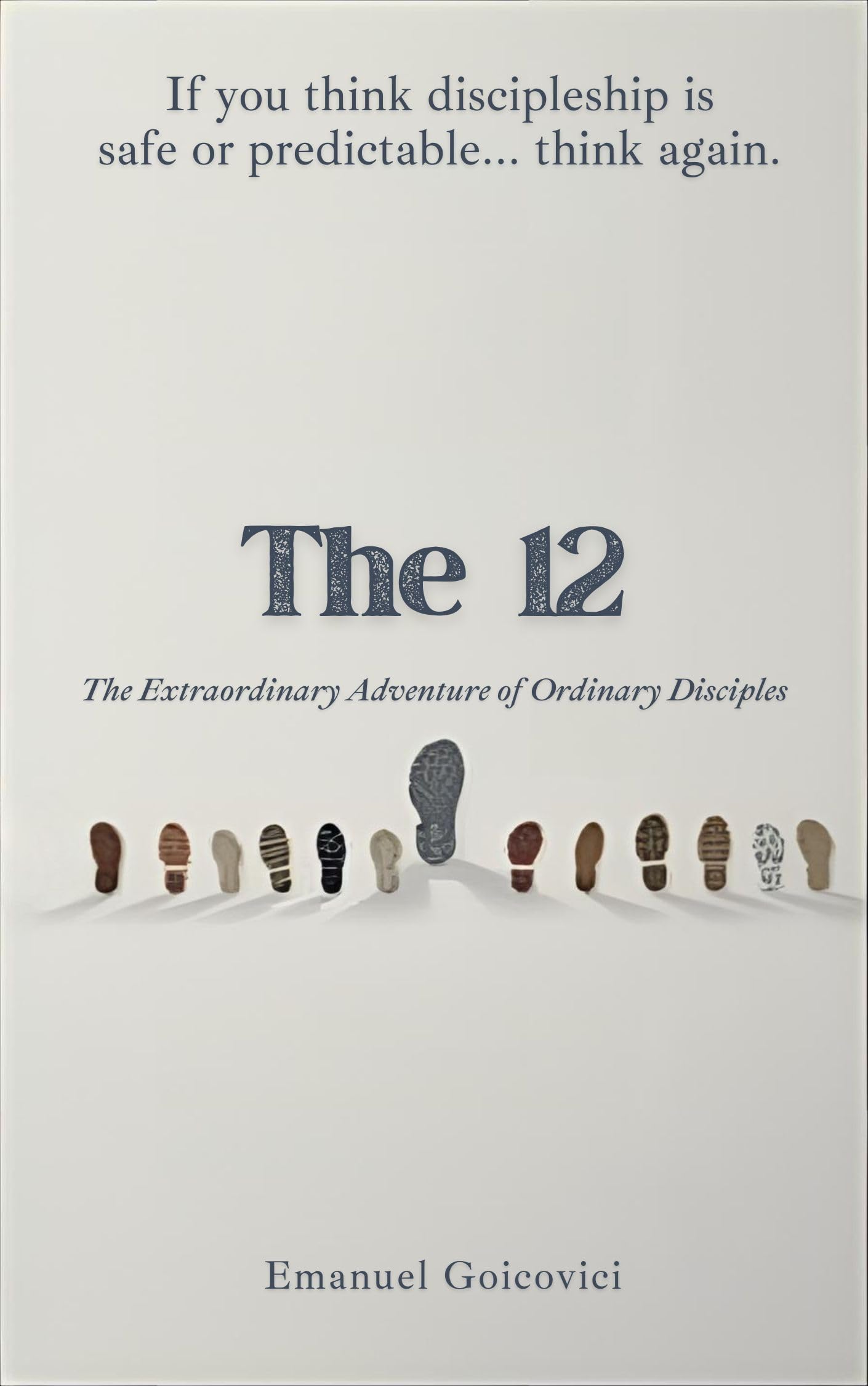 The 12: The Extraordinary Adventure of Ordinary Disciples