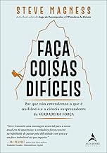 Faça coisas difíceis: por que não entendemos o que é resiliência e a ciência surpreendente da verdadeira força