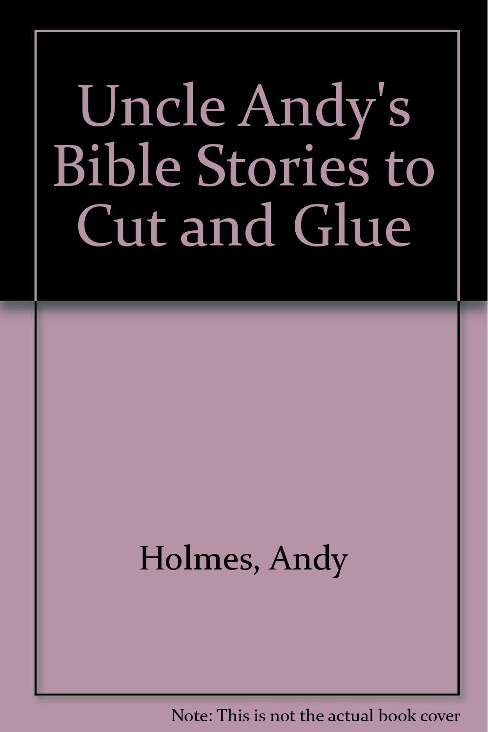 Uncle Andy's Bible Stories to Cut and Glue: Andy Holmes: 9780801044458 ...