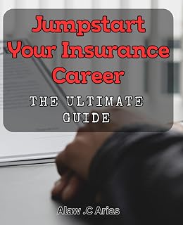 Jumpstart Your Insurance Career: The Ultimate Guide.: Accelerate Your Career in Insurance: Expert Strategies and Insider Tips.