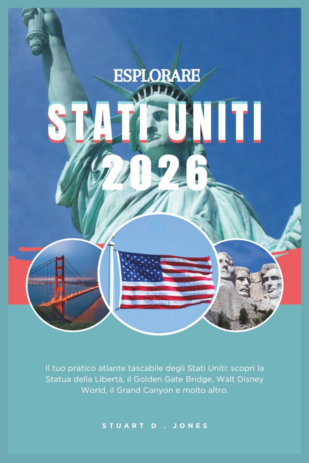 ESPLORARE STATI UNITI 2026: Il tuo pratico atlante tascabile degli Stati Uniti: scopri la Statua della Libertà, il Golden Gate Bridge, Walt Disney World, il Grand Canyon e molto altro.