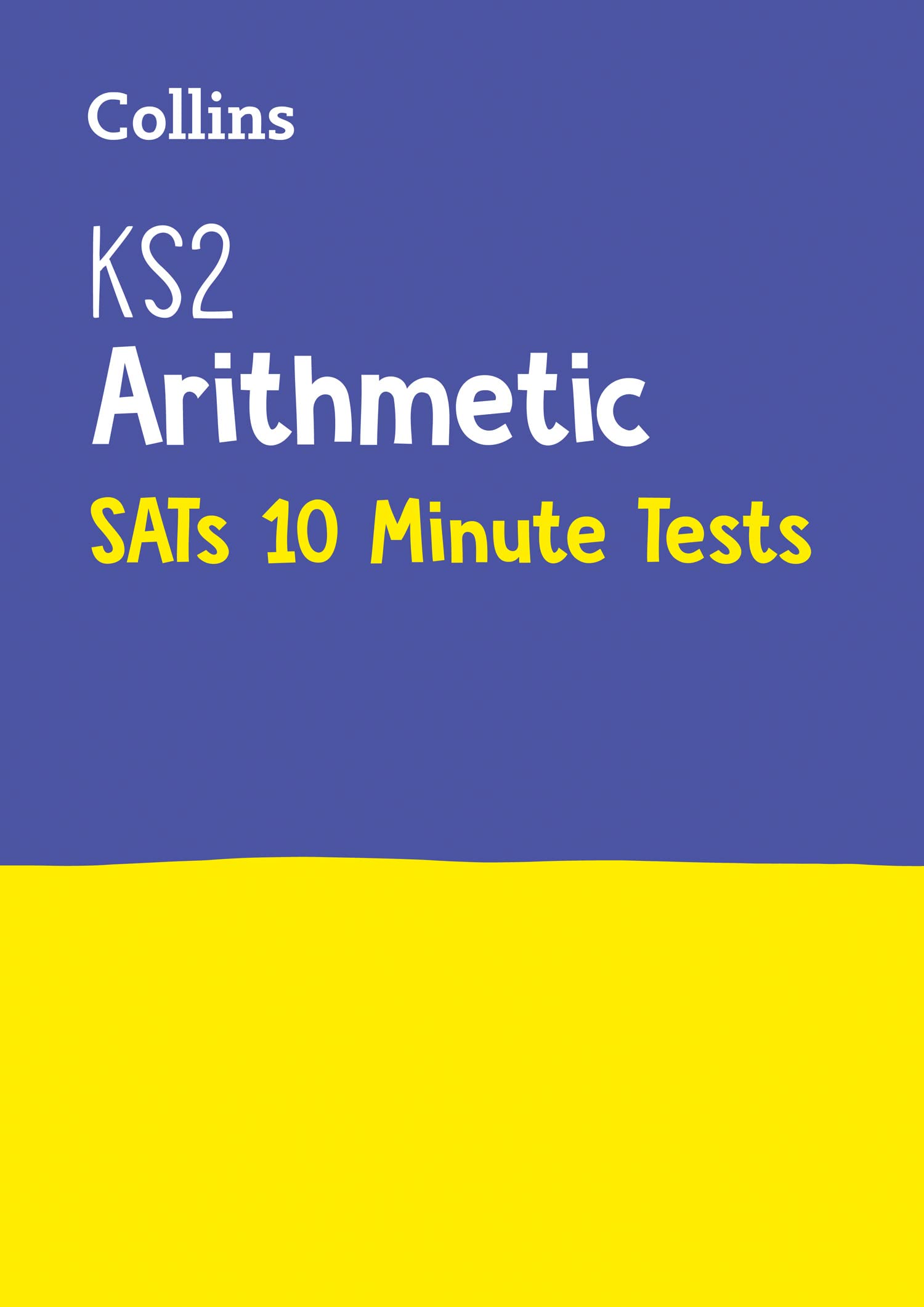 Letts Ks2 Sats Success - Ks2 Maths Arithmetic Sats 10-Minute Tests: For the 2024 Tests (Collins KS2 SATs Practice)