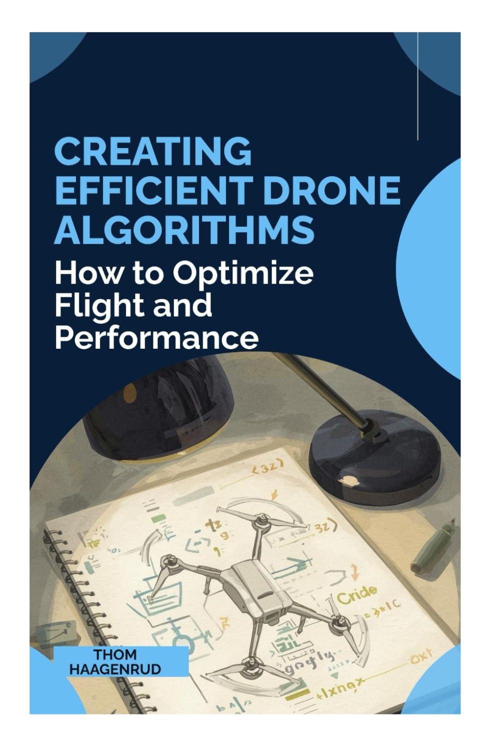 Creating Efficient Drone Algorithms: How to Optimize Flight and Performance