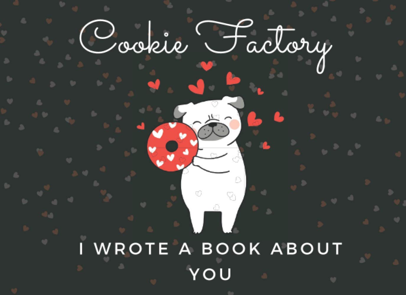 Cookie Factory I Wrote A Book About You: Fill In The Blank Book With Prompts About What I Love About You ( Things I Love About You ) Perfect Gift for ... Birthday and christmas ( Funny Presents )