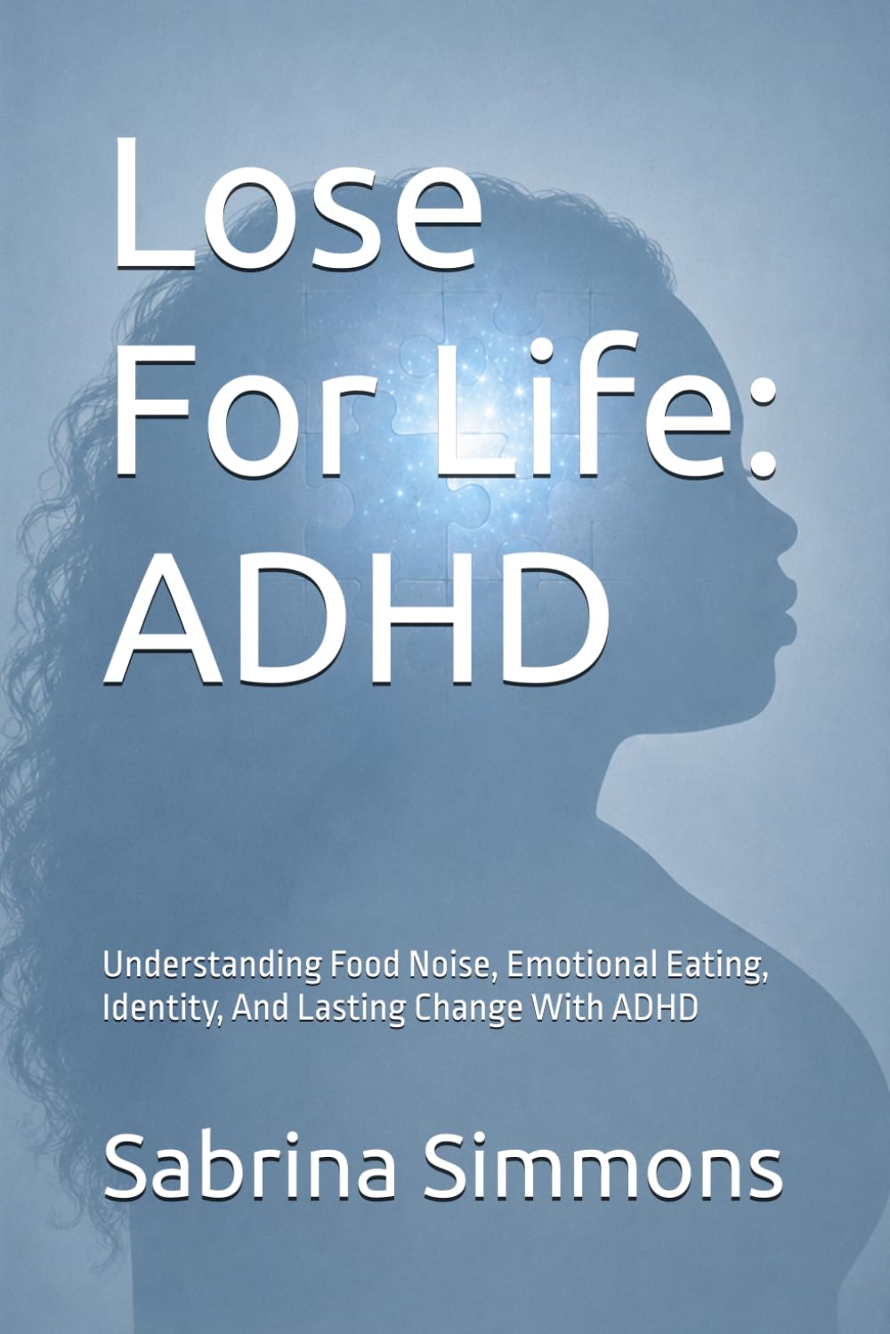 Lose For Life: ADHD: Understanding Food Noise, Emotional Eating, Identity, And Lasting Change With ADHD (Lose For Life Series)