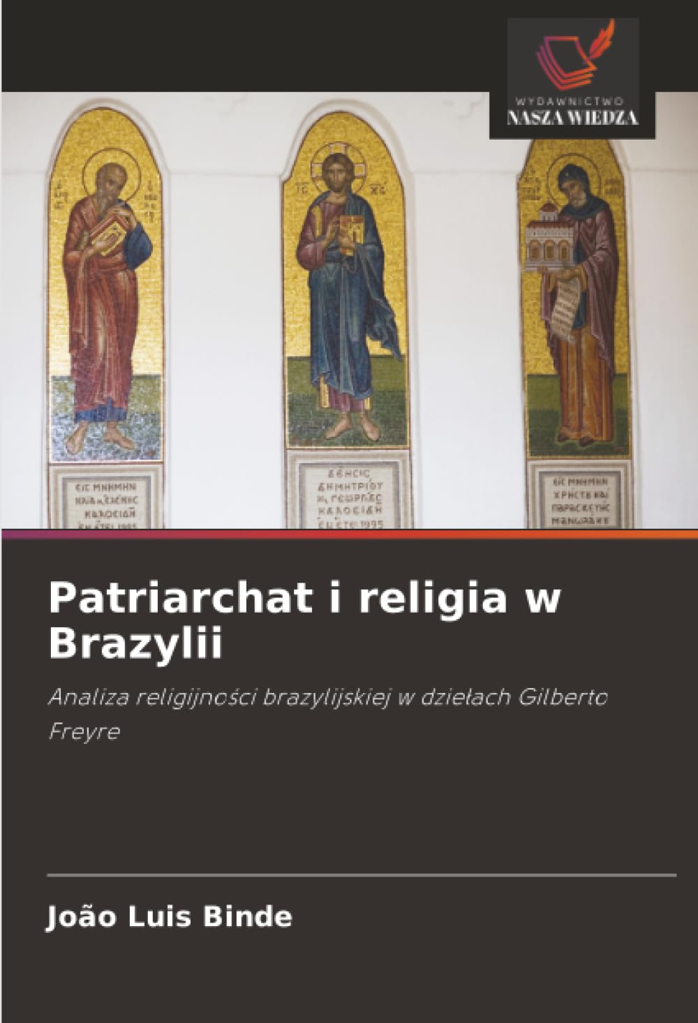 Patriarchat i religia w Brazylii: Analiza religijno¿ci brazylijskiej w dzie¿ach Gilberto Freyre
