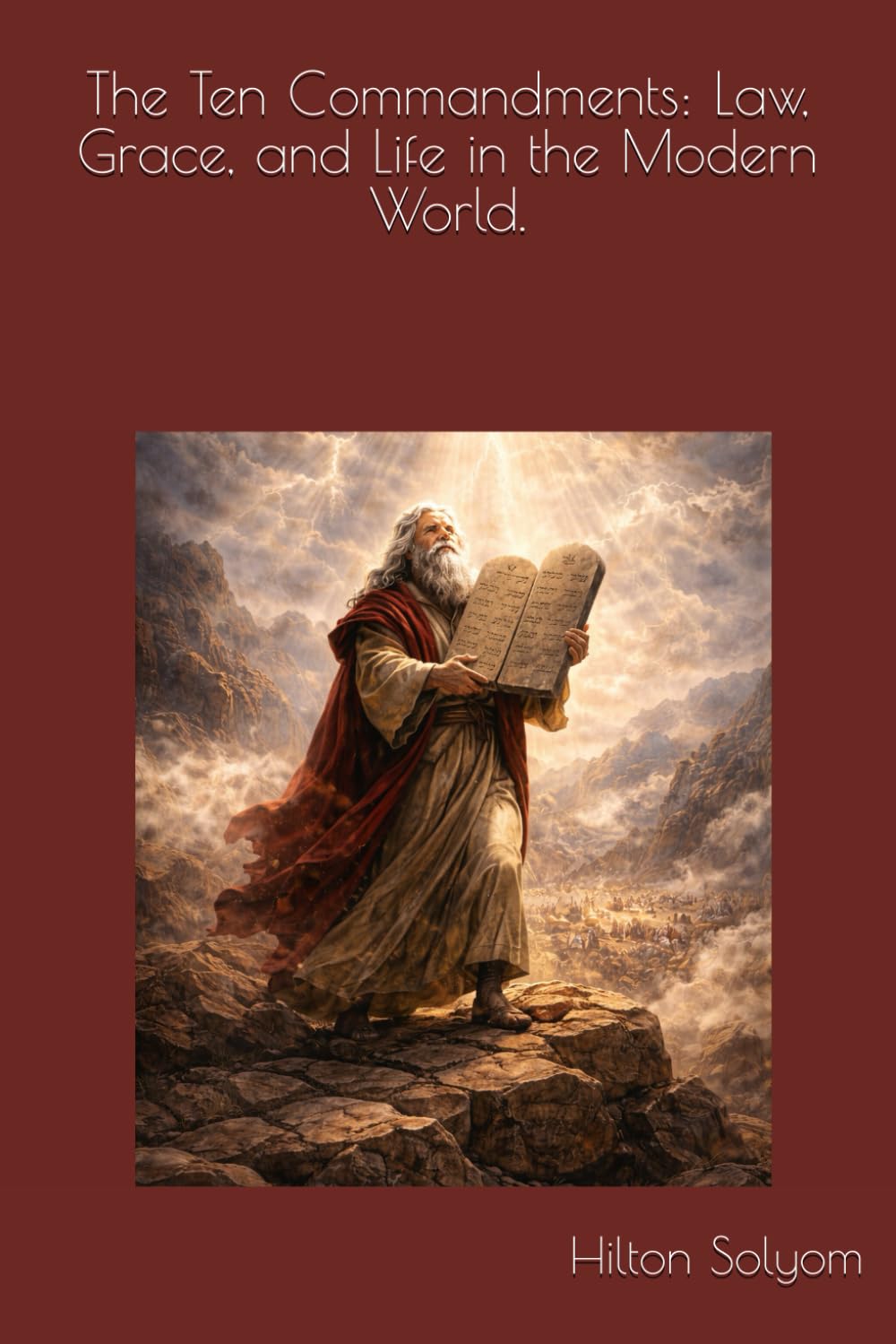 The Ten Commandments: Law, Grace, and Life in the Modern World.