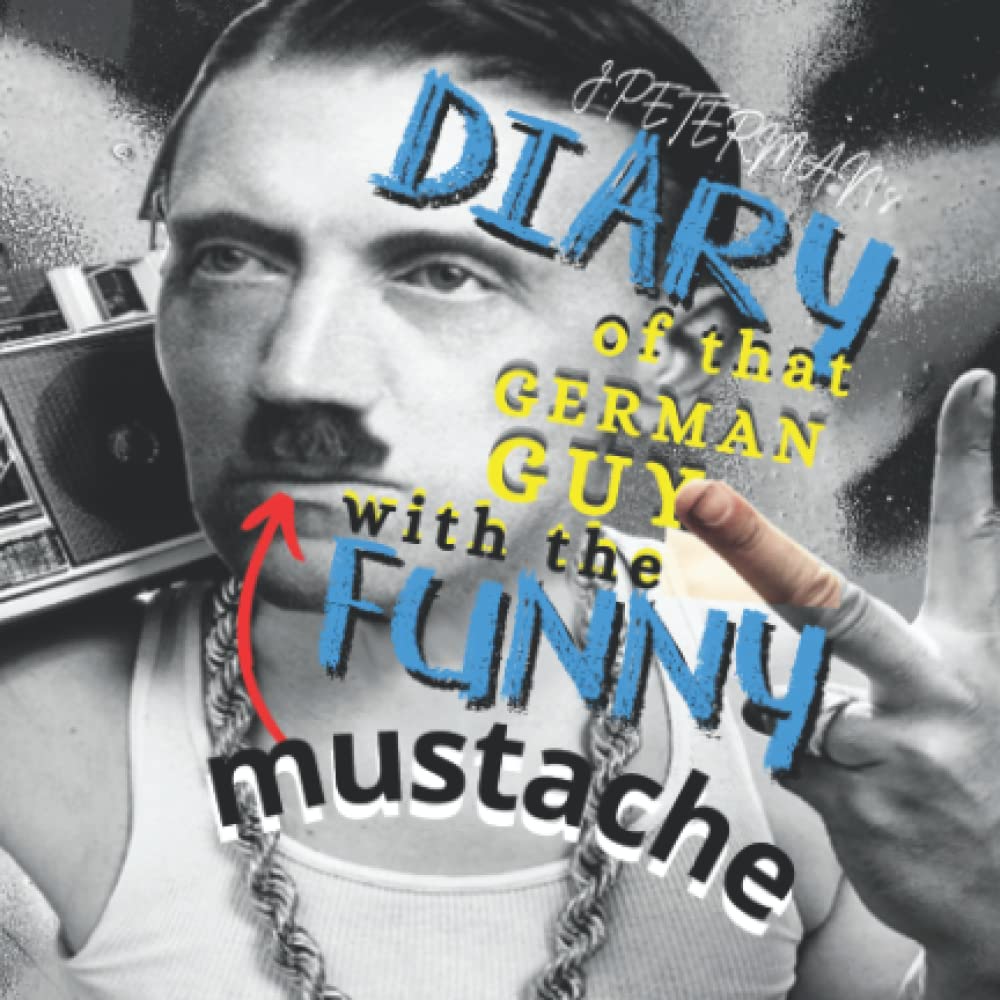DIARY OF THAT GERMAN GUY WITH THE FUNNY MUSTACHE: Shit Coffee Table Book For Gift Gag Book