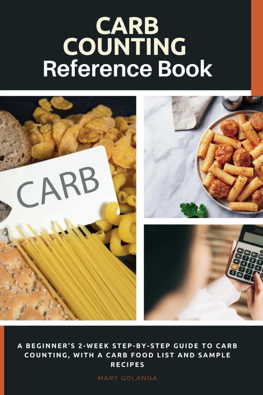 Carb Counting Reference Book: A Beginner's 2-Week Step-by-Step Guide to Carb Counting, With a Carb Food List and Sample Recipes