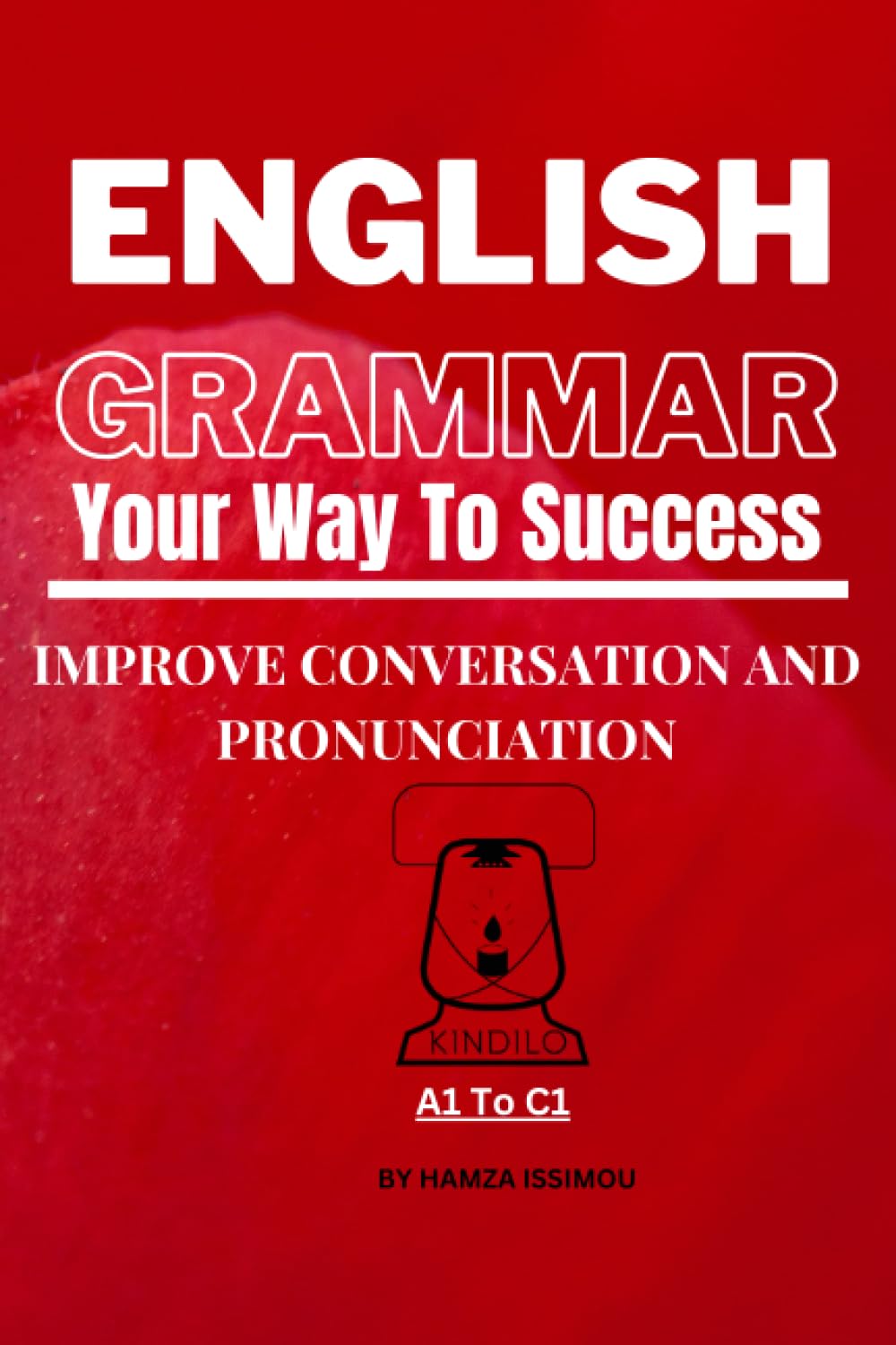 KINDILO ENGLISH GRAMMAR BASIC TO ADVANCE: Complete Grammar Course to Study English Grammar